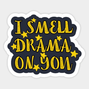 I Smell Drama On You Sticker